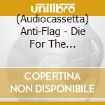(Audiocassetta) Anti-Flag - Die For The Government (Reissue) cd musicale