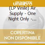 (LP Vinile) Air Supply - One Night Only - The 30Th Anniversary Show vinile