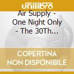 Air Supply - One Night Only - The 30Th Anniversary Show cd