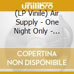 (LP Vinile) Air Supply - One Night Only - The 30Th Anniversary Show lp vinile