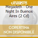 Megadeth - One Night In Buenos Aires (2 Cd) cd musicale