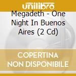 Megadeth - One Night In Buenos Aires (2 Cd) cd