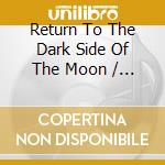 Return To The Dark Side Of The Moon / Various cd musicale