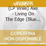 (LP Vinile) Axe - Living On The Edge (Blue Vinyl) lp vinile