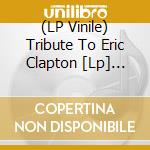 (LP Vinile) Tribute To Eric Clapton [Lp] (Gold Colored Vinyl) / Various lp vinile