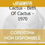 Cactus - Birth Of Cactus - 1970 cd musicale