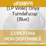 (LP Vinile) Onyx - Turndafucup (Blue) vinile
