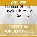 Elephant Stone - Psych Tribute To The Doors (Digipak) cd