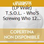 (LP Vinile) T.S.O.L. - Who'S Screwing Who 12 - Greatest Non-Hits vinile