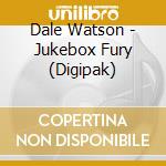 Dale Watson - Jukebox Fury (Digipak) cd