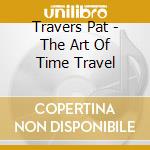 Travers Pat - The Art Of Time Travel cd