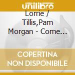 Lorrie / Tillis,Pam Morgan - Come See Me & Come Lonely (Digipak Version) cd