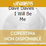 Dave Davies - I Will Be Me cd