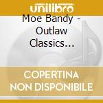 Moe Bandy - Outlaw Classics (Digipak) cd