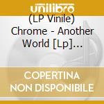 (LP Vinile) Chrome - Another World [Lp] (Splatter Colored Vinyl) lp vinile
