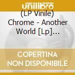 (LP Vinile) Chrome - Another World [Lp] (Splatter Colored Vinyl) vinile