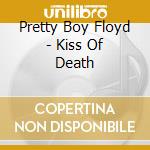 Pretty Boy Floyd - Kiss Of Death cd