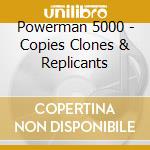 Powerman 5000 - Copies Clones & Replicants cd musicale