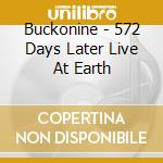 Buckonine - 572 Days Later  Live At Earth cd