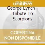 George Lynch - Tribute To Scorpions cd musicale