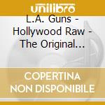 L.A. Guns - Hollywood Raw - The Original Sessions (2 Cd) cd musicale