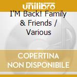 I'M Back! Family & Friends / Various cd