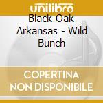 Black Oak Arkansas - Wild Bunch cd