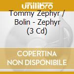 Tommy Zephyr / Bolin - Zephyr (3 Cd) cd musicale