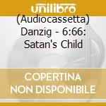 (Audiocassetta) Danzig - 6:66: Satan's Child cd musicale