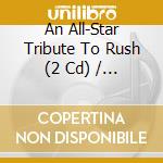 An All-Star Tribute To Rush (2 Cd) / Various cd