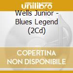 Wells Junior - Blues Legend (2Cd) cd