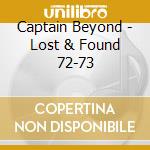 Captain Beyond - Lost & Found 72-73 cd musicale