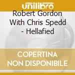 Robert Gordon With Chris Spedd - Hellafied cd