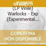(LP Vinile) Warlocks - Exp (Experimental Burnout Music) vinile