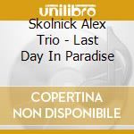 Skolnick Alex Trio - Last Day In Paradise cd