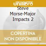 Steve Morse-Major Impacts 2 cd
