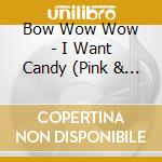 Bow Wow Wow - I Want Candy (Pink & Black Stripe) cd