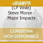 (LP Vinile) Steve Morse - Major Impacts vinile