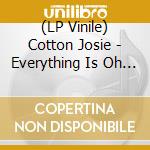 (LP Vinile) Cotton Josie - Everything Is Oh Yeah (White) lp vinile
