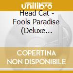 Head Cat - Fools Paradise (Deluxe Edition) (2 Cd) cd