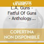 L.A. Guns - Fistful Of Guns - Anthology 1985-2012 (2 Cd) cd
