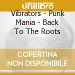 Vibrators - Punk Mania - Back To The Roots cd