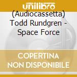 (Audiocassetta) Todd Rundgren - Space Force cd musicale