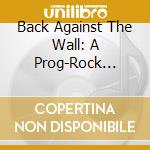 V/A - Back Against The Wall (2Cd): A Prog-Rock Tribute To Pink Floyd'S The Wall cd musicale
