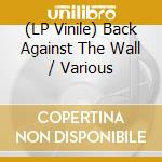 (LP Vinile) Back Against The Wall / Various vinile