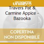 Travers Pat & Carmine Appice - Bazooka cd