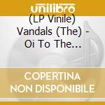 (LP Vinile) Vandals (The) - Oi To The World vinile