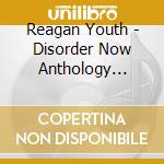 Reagan Youth - Disorder Now Anthology 1981-1984 (Digipak) cd