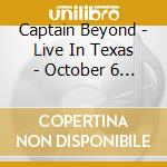Captain Beyond - Live In Texas - October 6 1973 cd musicale