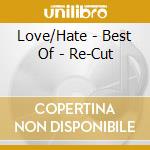 Love/Hate - Best Of - Re-Cut cd